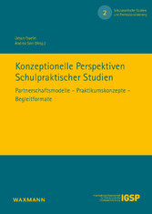 Konzeptionelle Perspektiven Schulpraktischer Studien - Partnerschaftsmodelle - Praktikumskonzepte - Begleitformate
