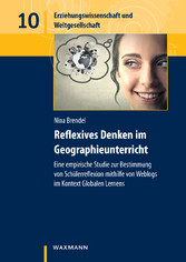 Reflexives Denken im Geographieunterricht - Eine empirische Studie zur Bestimmung von Schülerreflexion mithilfe von Weblogs im Kontext Globalen Lernens