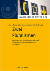 Zwei Pluralismen - Positionen aus Sozialwissenschaft und Theologie zu religiöser Vielfalt und Säkularität