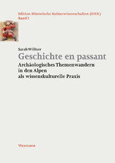 Geschichte en passant - Archäologisches Themenwandern in den Alpen als wissenskulturelle Praxis