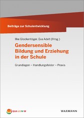 Gendersensible Bildung und Erziehung in der Schule - Grundlagen - Handlungsfelder - Praxis