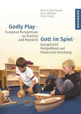 Godly Play - European Perspectives on Practice and Research Gott im Spiel - Europäische Perspektiven auf Praxis und Forschung