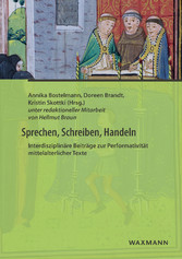 Sprechen, Schreiben, Handeln - Interdisziplinäre Beiträge zur Performativität mittelalterlicher Texte