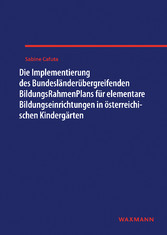 Die Implementierung des Bundesländerübergreifenden BildungsRahmenPlans für elementare Bildungseinrichtungen in österreichischen Kindergärten