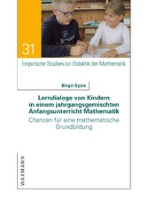 Lerndialoge von Kindern in einem jahrgangsgemischten Anfangsunterricht Mathematik - Chancen für eine mathematische Grundbildung
