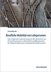 Berufliche Mobilität von Lehrpersonen - Eine empirische Untersuchung zum Berufswechsel von Primarlehrpersonen zu Berufsfachschullehrpersonen für Allgemeinbildung an Schweizer Berufsfachschulen