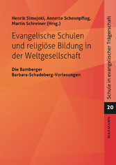Evangelische Schulen und religiöse Bildung in der Weltgesellschaft - Die Bamberger Barbara-Schadeberg-Vorlesungen