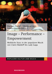 Image - Performance - Empowerment - Weibliche Stars in der populären Musik von Claire Waldoff bis Lady Gaga