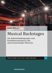 Musical Backstages - Die Rahmenbedingungen und Produktionsprozesse des deutschsprachigen Musicals