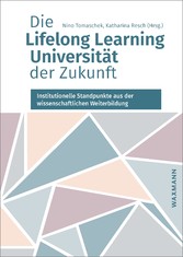 Die Lifelong Learning Universität der Zukunft - Institutionelle Standpunkte aus der wissenschaftlichen Weiterbildung