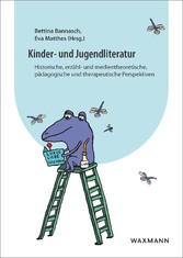 Kinder- und Jugendliteratur - Historische, erzähl- und medientheoretische, pädagogische und therapeutische Perspektiven