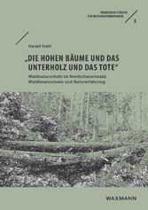 'die hohen Bäume und das Unterholz und das Tote' - Waldnaturschutz im Nordschwarzwald, Waldbewusstsein und Naturerfahrung