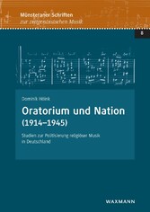Oratorium und Nation (1914-1945) - Studien zur Politisierung religiöser Musik in Deutschland