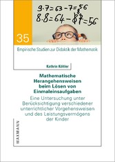 Mathematische Herangehensweisen beim Lösen von Einmaleinsaufgaben - Eine Untersuchung unter Berücksichtigung verschiedener unterrichtlicher Vorgehensweisen und des Leistungsvermögens der Kinder