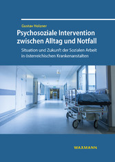 Psychosoziale Intervention zwischen Alltag und Notfall - Situation und Zukunft der Sozialen Arbeit in österreichischen Krankenanstalten