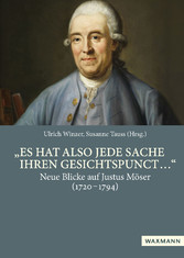 'Es hat also jede Sache ihren Gesichtspunct ...' - Neue Blicke auf Justus Möser (1720-1794)