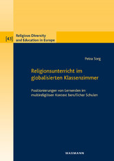 Religionsunterricht im globalisierten Klassenzimmer - Positionierungen von Lernenden im multireligiösen Kontext beruflicher Schulen