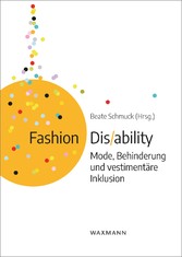 Fashion Dis/ability - Mode, Behinderung und vestimentäre Inklusion