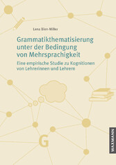 Grammatikthematisierung unter der Bedingung von Mehrsprachigkeit - Eine empirische Studie zu Kognitionen von Lehrerinnen und Lehrern