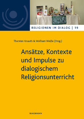 Ansätze, Kontexte und Impulse zu dialogischem Religionsunterricht