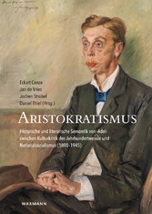 Aristokratismus - Historische und literarische Semantik von 'Adel' zwischen Kulturkritik der Jahrhundertwende und Nationalsozialismus (1890-1945)