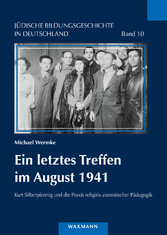Ein letztes Treffen im August 1941 - Kurt Silberpfennig und die Praxis religiös-zionistischer Pädagogik