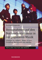 Bezugnahmen auf den Nationalsozialismus in der populären Musik - Lesarten zu Laibach, Death In June, Feindflug, Rammstein und Marduk