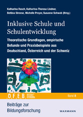 Inklusive Schule und Schulentwicklung - Theoretische Grundlagen, empirische Befunde und Praxisbeispiele aus Deutschland, Österreich und der Schweiz.