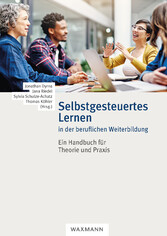 Selbstgesteuertes Lernen in der beruflichen Weiterbildung - Ein Handbuch für Theorie und Praxis