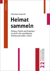 Heimat sammeln - Milieus, Politik und Praktiken im Archiv für westfälische Volkskunde (1951-1955)