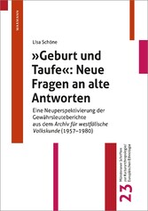 "Geburt und Taufe": Neue Fragen an alte Antworten - Eine Neuperspektivierung der Gewährsleuteberichte aus dem Archiv für westfälische Volkskunde (1957-1980)