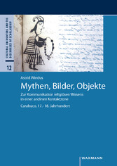 Mythen, Bilder, Objekte - Zur Kommunikation religiösen Wissens in einer andinen Kontaktzone. Carabuco, 17.-18. Jahrhundert