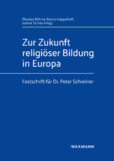 Zur Zukunft religiöser Bildung in Europa - Festschrift für Dr. Peter Schreiner