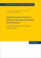 Digitalisierungen in Schule und Bildung als gesamtgesellschaftliche Herausforderung - Perspektiven zwischen Wissenschaft, Praxis und Recht