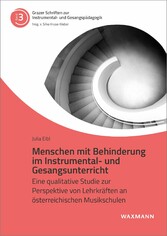 Menschen mit Behinderung im Instrumental- und Gesangsunterricht - Eine qualitative Studie zur Perspektive von Lehrkräften an österreichischen Musikschulen