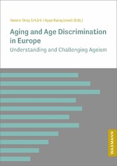 Aging and Age Discrimination in Europe - Understanding and Challenging Ageism
