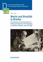 Macht und Rivalität in Briefen - Eine Analyse der Korrespondenzen tiefenpsychologischer Vereinigungen im Zeitraum zwischen 1902 und 1938