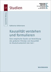 Kausalsätze verstehen und formulieren - Eine empirische Studie zur Vermittlung des globalen Prinzips von Kausalität im Deutschunterricht der Sek I