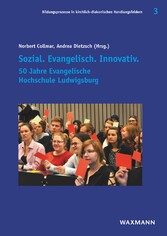 Sozial. Evangelisch. Innovativ. - 50 Jahre Evangelische Hochschule Ludwigsburg