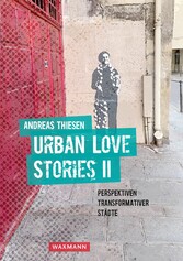 Urban Love Stories II - Perspektiven transformativer Städte