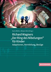 Richard Wagners 'Der Ring des Nibelungen' für Kinder - Adaptionen, Vermittlung, Bezüge